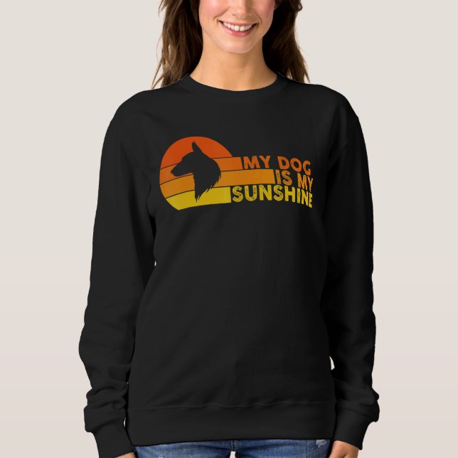 My Dog Is My Sunshine Sweatshirt (Front)