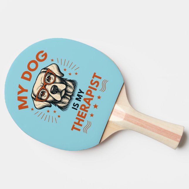 My dog is my therapist ping pong paddle (Side)