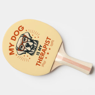My dog is my therapist ping pong paddle