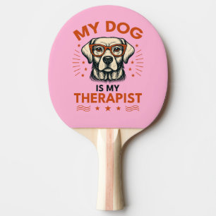 My dog is my therapist ping pong paddle