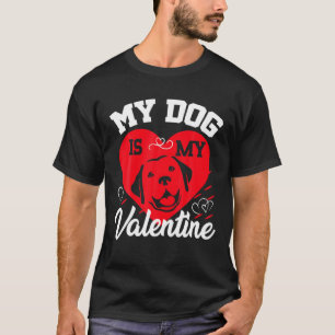 My Dog Is My Valentine Animals Lover Valentines Da T-Shirt
