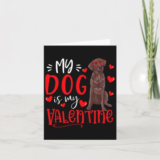 My Dog Is My Valentine Chocolate Labrador Valentin Card (Front)