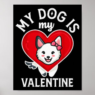 My Dog Is My Valentine Cute Funny Gift Valentines  Poster