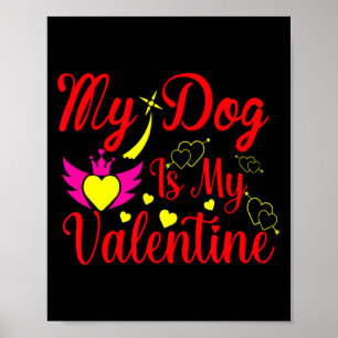 My Dog Is My Valentine Day Heart Love Dog Valenti  Poster