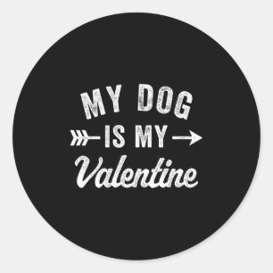 My Dog Is My Valentine Dog Valentines Day  Classic Round Sticker
