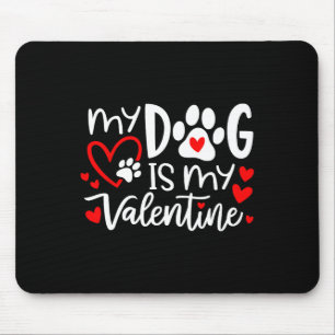 My Dog Is My Valentine Dog Valentine's Day Dog Lov Mouse Pad