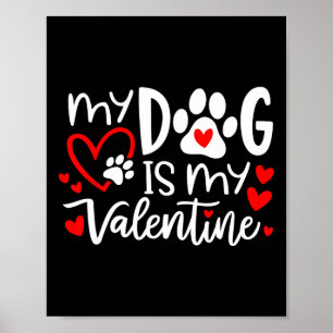 My Dog Is My Valentine Dog Valentine's Day Dog Lov Poster