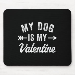 My Dog Is My Valentine Dog Valentines Day  Mouse Pad