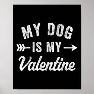 My Dog Is My Valentine Dog Valentines Day  Poster