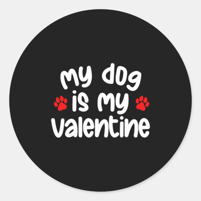 My Dog Is My Valentine Dogs Lover Funny Valentines Classic Round Sticker (Front)