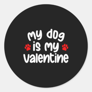 My Dog Is My Valentine Dogs Lover Funny Valentines Classic Round Sticker