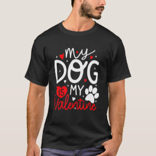 My Dog Is My Valentine Dogs Lovers Valentines Day T-Shirt