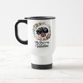 My Dog Is My Valentine Floral Puppy Lover Design Travel Mug