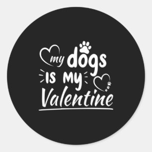 My Dog Is My Valentine For Men Women Dog  Classic Round Sticker