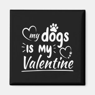 My Dog Is My Valentine For Men Women Dog  Magnet