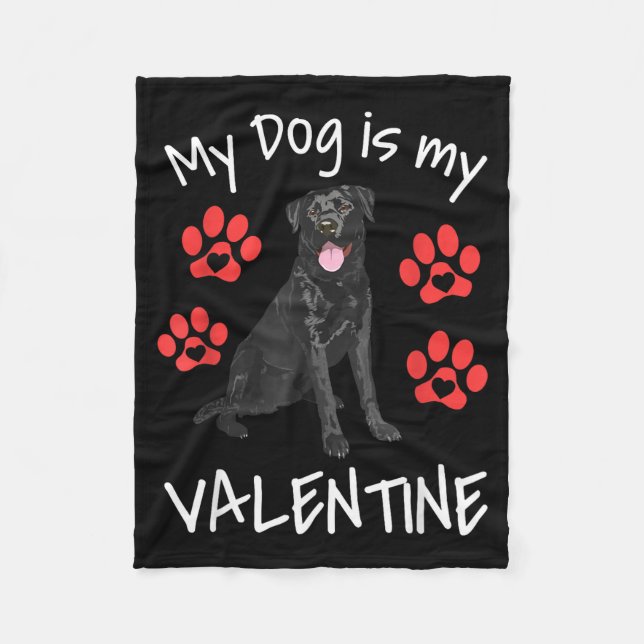 My Dog Is My Valentine Funny Black Lab Cute Dog Pa Fleece Blanket (Front)