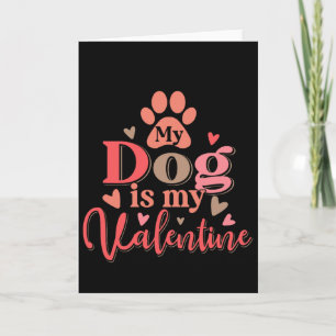 My Dog Is My Valentine - Funny - Dog Mom Dog Dad - Card