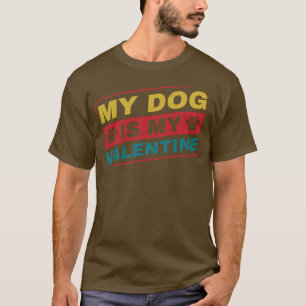 My Dog is My Valentine Funny Dog Owner T-Shirt
