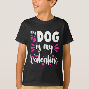 My Dog Is My Valentine Funny Girls Women Valentine T-Shirt