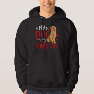 My Dog Is My Valentine Golden Retriever Valentines Hoodie