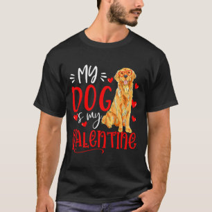 My Dog Is My Valentine Golden Retriever Valentines T-Shirt