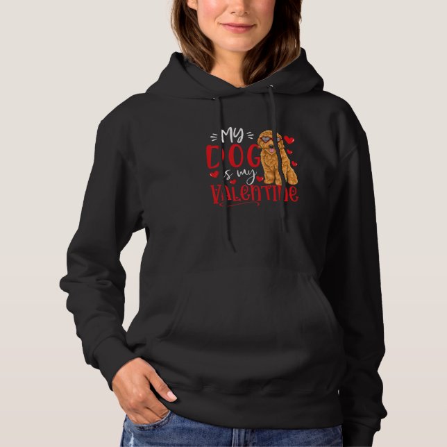 My Dog Is My Valentine Goldendoodle Valentines Day Hoodie (Front)