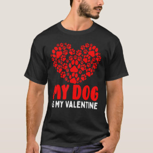 My Dog Is My Valentine Heart Paw Printed Valentine T-Shirt