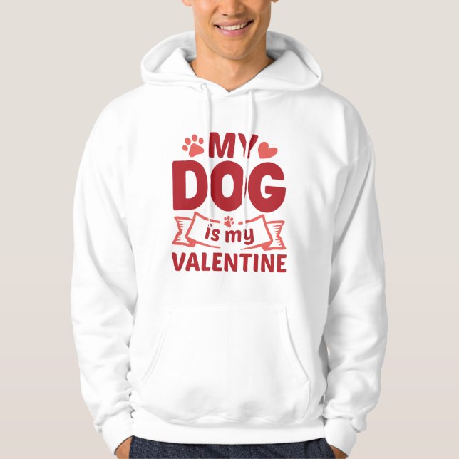 My Dog Is My Valentine Hoodie (Front)
