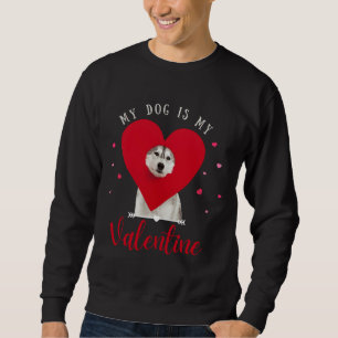 My Dog Is My Valentine Husky Mum Dad Sweatshirt