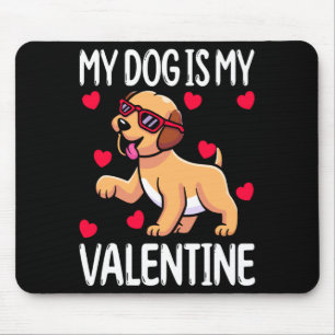 My Dog Is My Valentine Mouse Pad