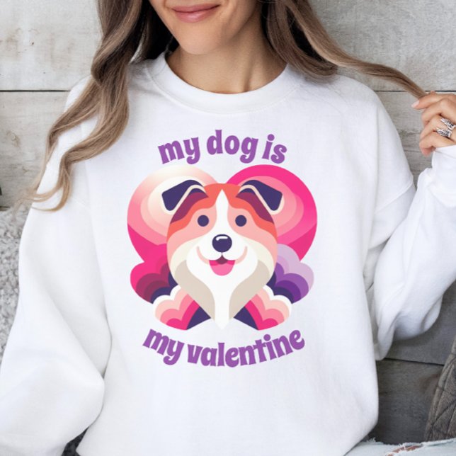 My Dog is My Valentine Sweatshirt (Creator Uploaded)