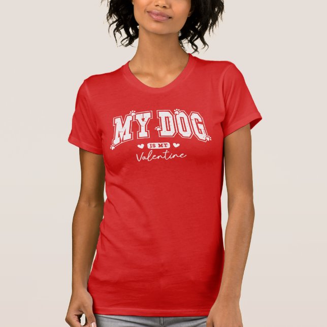 My dog is my Valentine T-Shirt (Front)