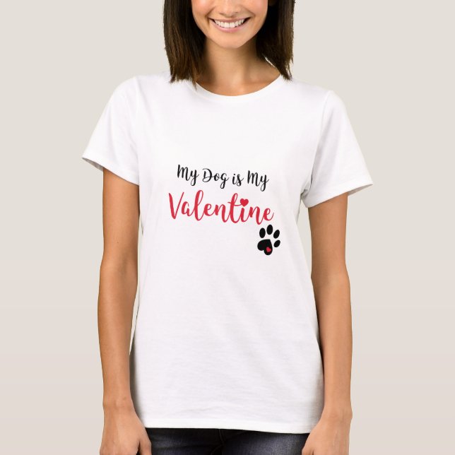 My dog is my Valentine T-Shirt (Front)