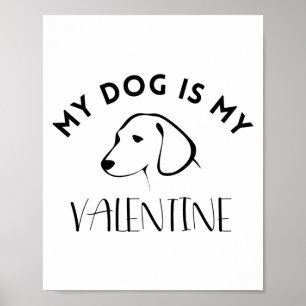 My Dog Is My Valentine - Valentines Day Gift Poster