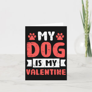 My Dog Is My Valentine Valentines Day Puppy Love A Card