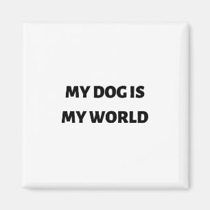 My dog is my world magnet