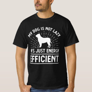 My Dog Is Not Lazy He's Just Energy Efficient T-Shirt