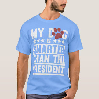 My Dog Is Smarter Dogs Dad Mom Animal Lover Owner  T-Shirt