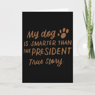 My Dog Is Smarter Than The President Anti-trump Fu Card