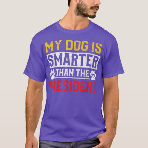 My Dog Is Smarter Than The President Dog Pet Owner T-Shirt