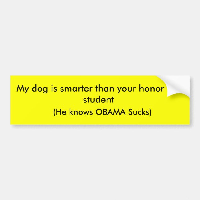 My dog is smarter than your honour roll bumper sticker (Front)