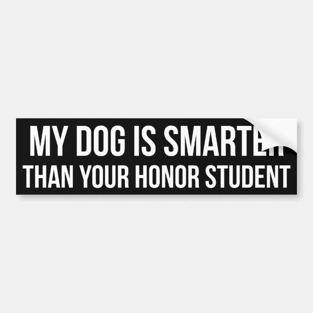 My Dog is Smarter Than Your Honour Student Bumper Sticker (Front)