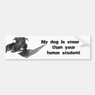 My dog is smarter than your honour student bumper sticker