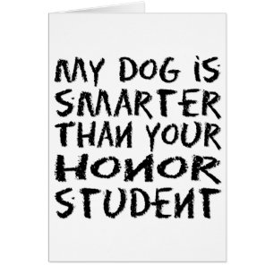 My dog is smarter than your honour student funny