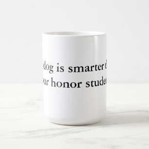 My Dog Is Smarter Than Your Honour Student Mug