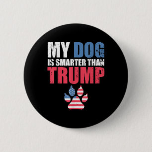 My Dog Is Smarter Than Your President Trump Funny  6 Cm Round Badge