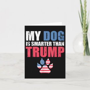 My Dog Is Smarter Than Your President Trump Funny Card