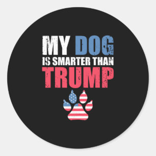 My Dog Is Smarter Than Your President Trump Funny  Classic Round Sticker
