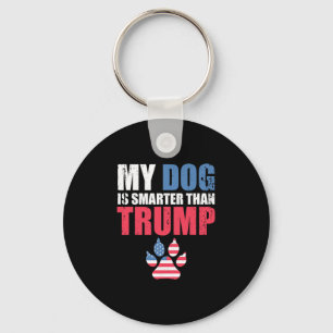 My Dog Is Smarter Than Your President Trump Funny  Key Ring