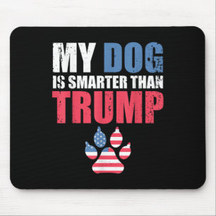 My Dog Is Smarter Than Your President Trump Funny Mouse Pad